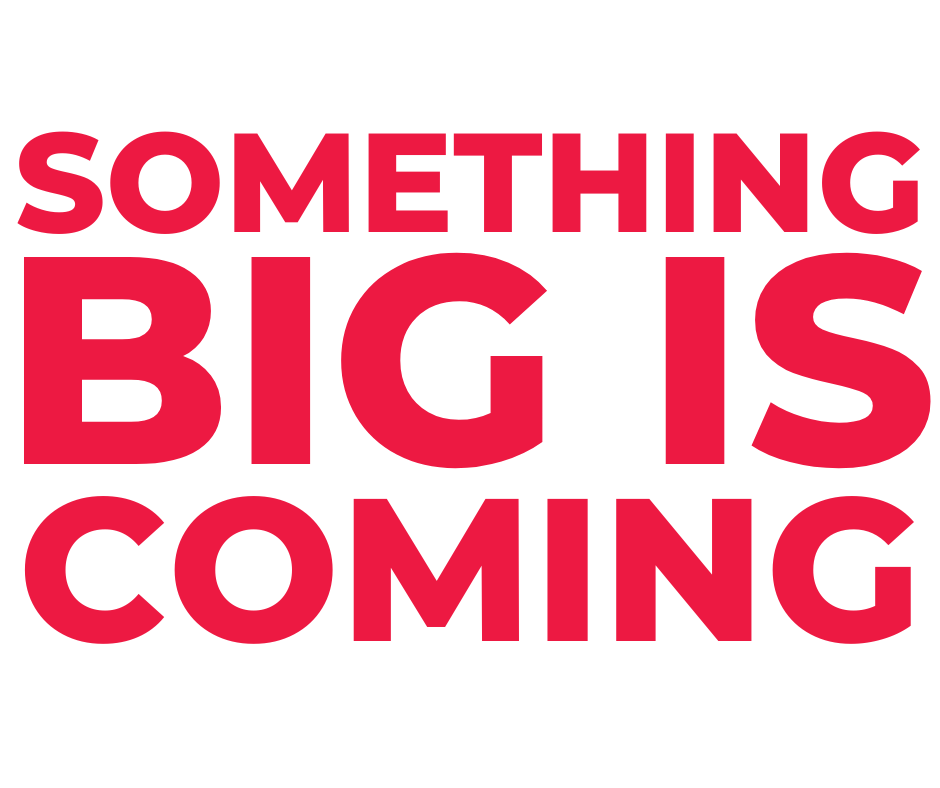 Something Big is Coming